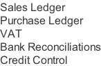 Sales Ledger Purchase Ledger VAT Bank Reconciliations Credit Control